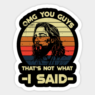 OMG You Guys That's Not What I Said Sticker